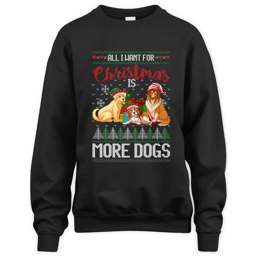 All I Want For Christmas Is More Dogs Sweatshirt