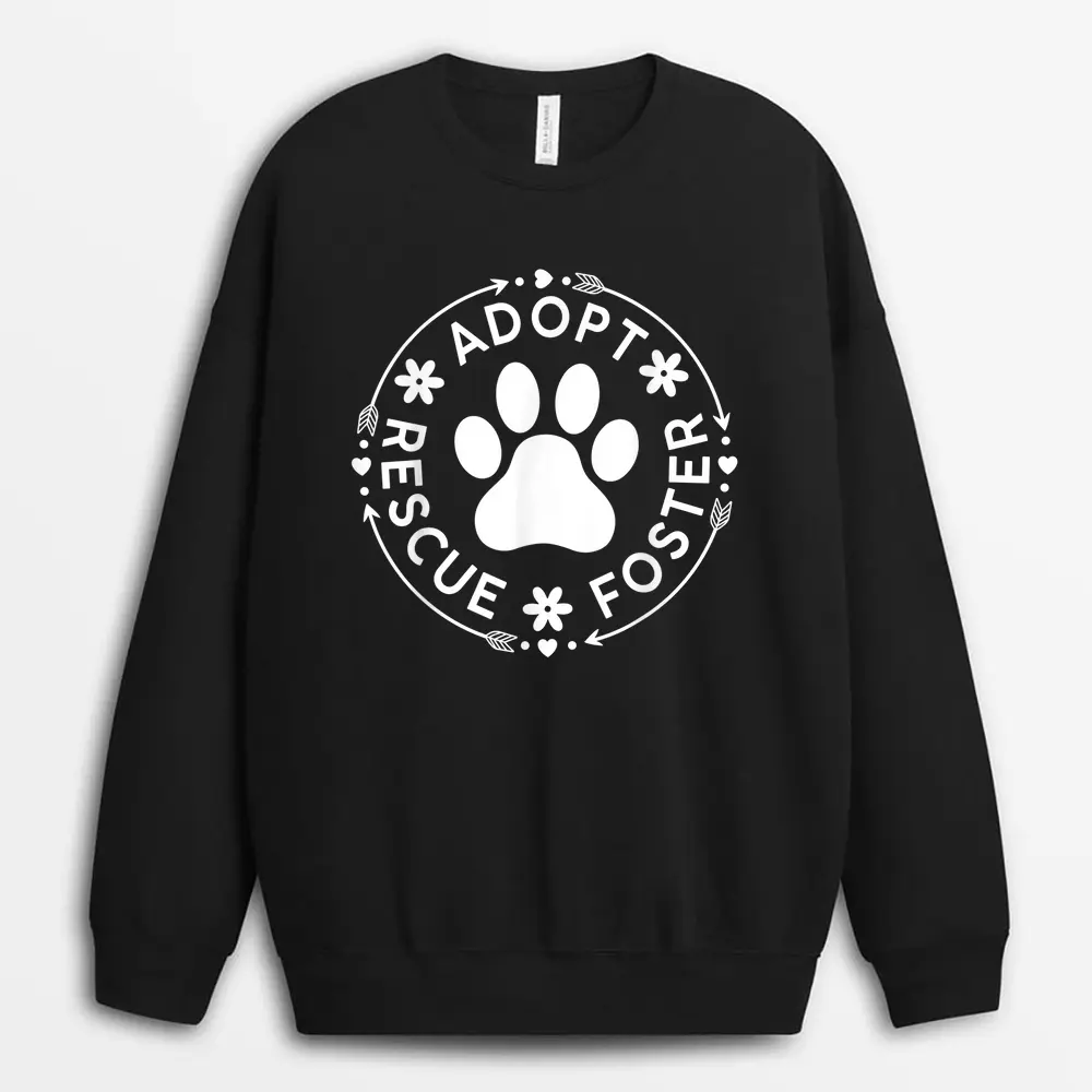 Adopt Rescue Foster Dog Lover Pet Adoption Foster To Adopt Sweatshirt - Black