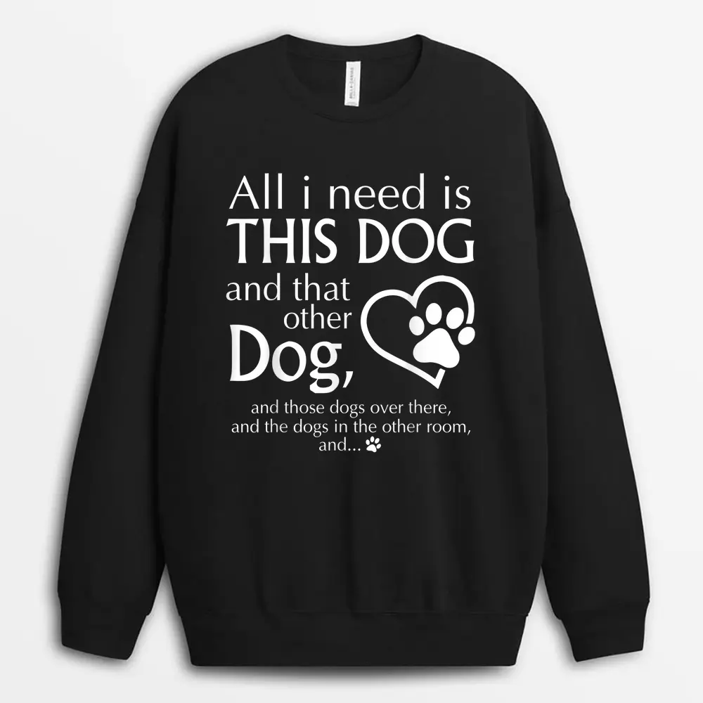 All I Need Is This Dog And That Other Dog Paws Graphic Sweatshirt - Black