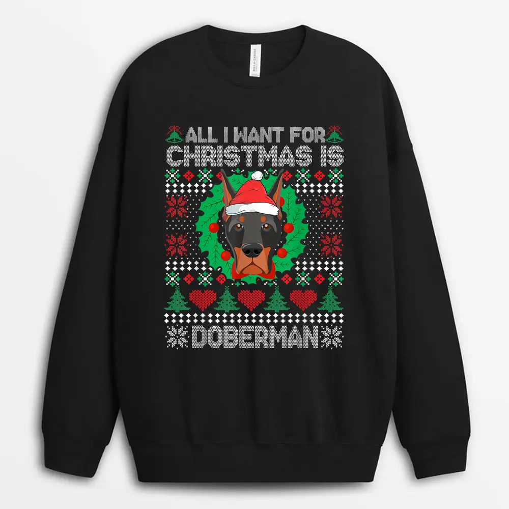 All I Want For Christmas Doberman Dog Lover  Xmas Gifts Sweatshirt - Black