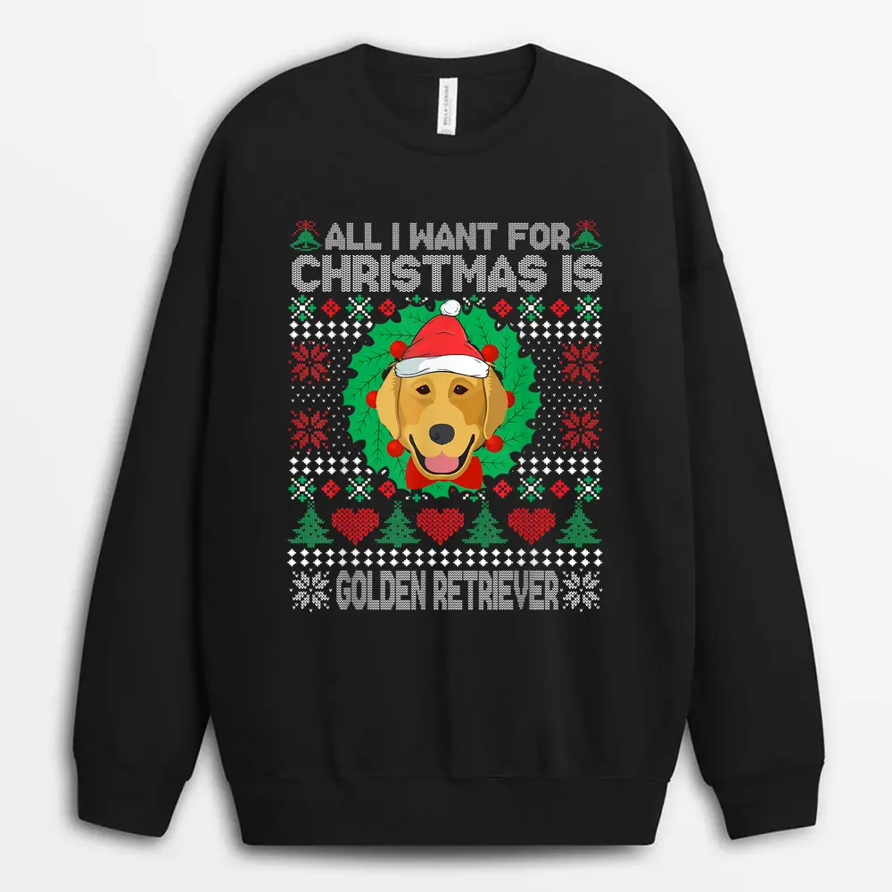 All I Want For Christmas Golden Retriever Dog Lover Sweatshirt - Black