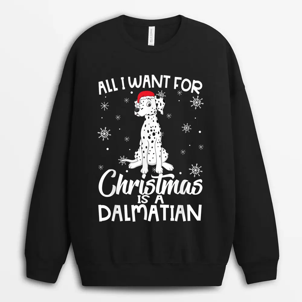 All I Want For Christmas Is A Dalmatian Dog Lover Gifts Xmas Sweatshirt - Black