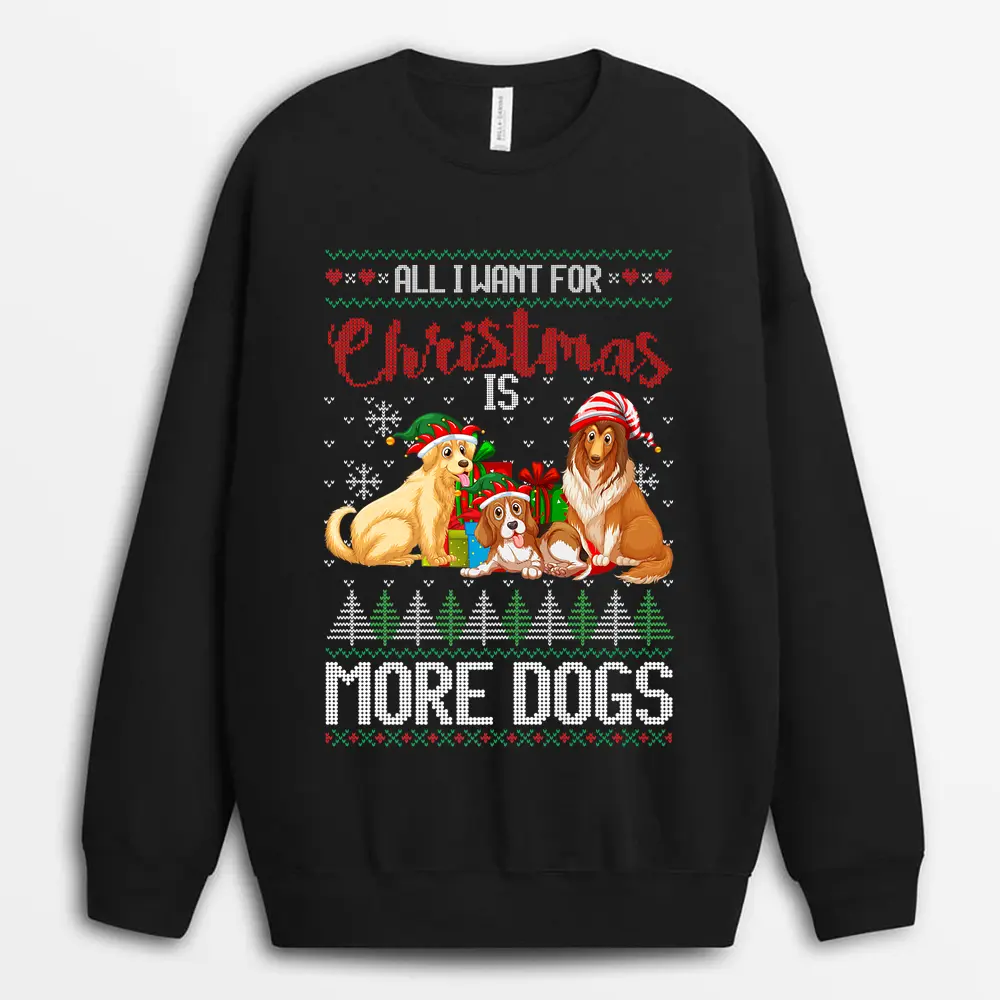 All I Want For Christmas Is More Dogs  Christmas  Sweatshirt - Black