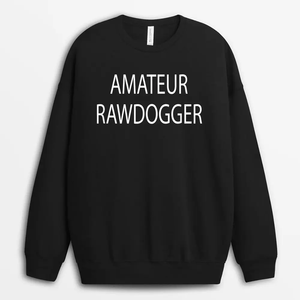 Amateur Rawdogger Sweatshirt - Black