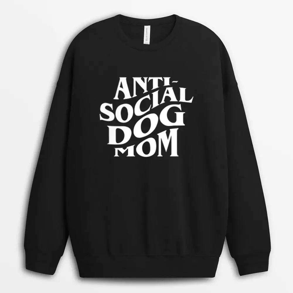 Anti Social Dog Mom Happy Mothers Day Funny Dog Lovers Sweatshirt - Black