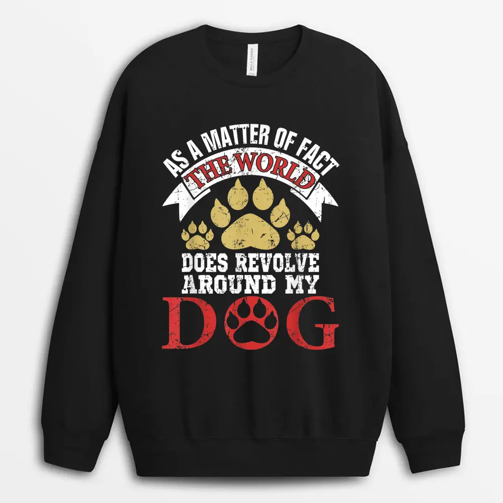 As A Matter Of Fact World Does Revolve Around My Dog Sweatshirt - Black