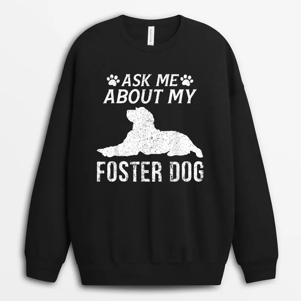 Ask Me About My Foster Dog  Funny Sweatshirt - Black