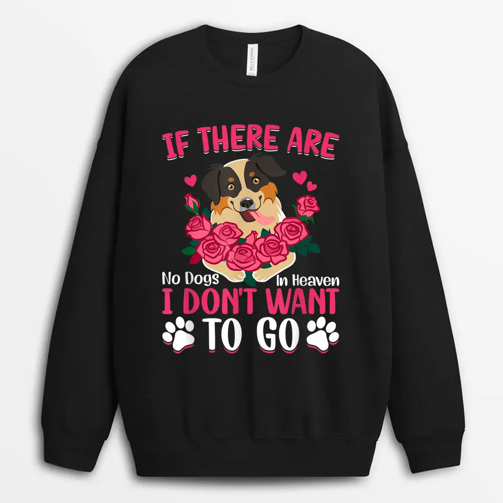 Australian Shepherd If No Dogs In Heaven Funny Dog Graphic Sweatshirt - Black