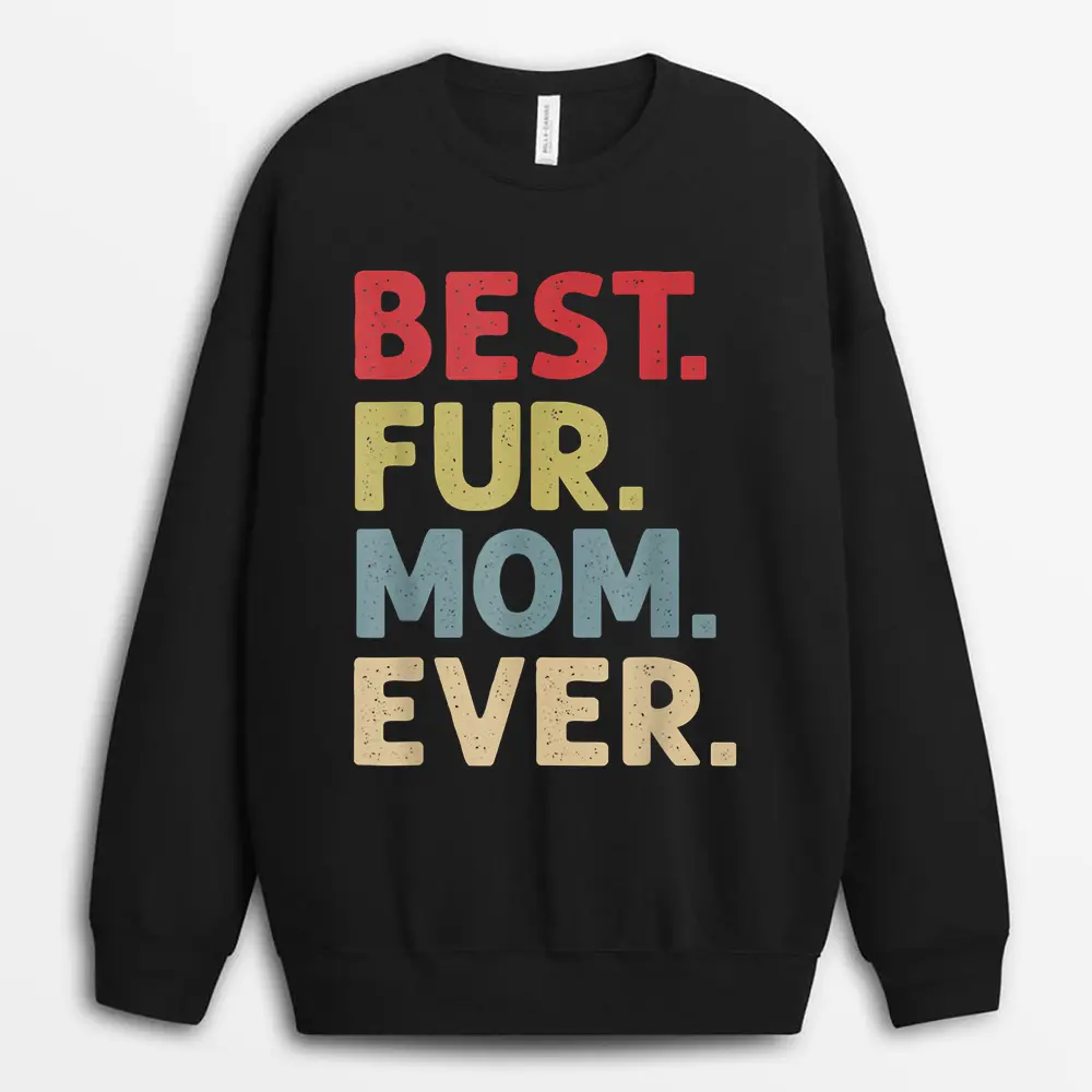 Best Fur Mom Ever Design For Women Cat Mama Or Dog Mother Sweatshirt - Black