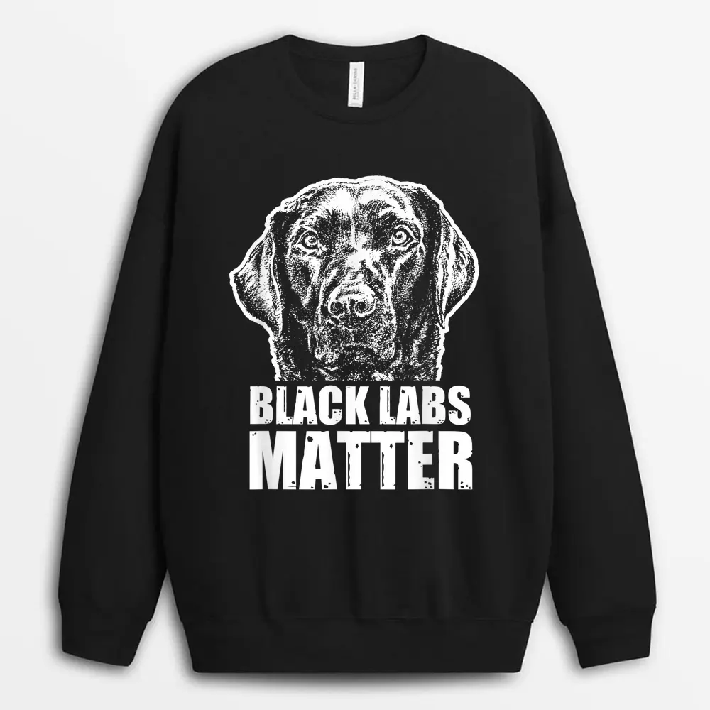 Black Labs Matter Funny Dog Animal Lover Sweatshirt - Black