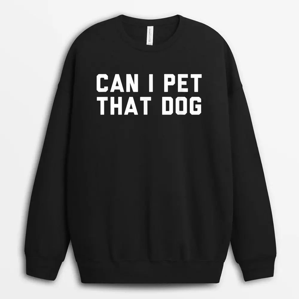 Can I Pet That Dog Sweatshirt - Black