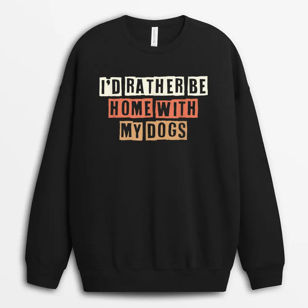 Colored Retro Funny I'd Rather Be Home With My Dogs Sweatshirt - Black