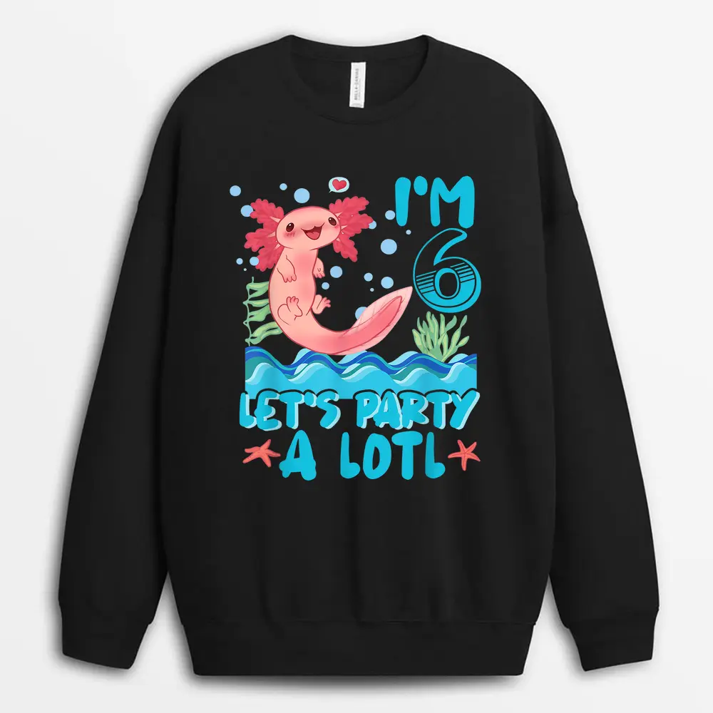 Cute Axolotl 6 Year Old Gift Axolotl Lover 6th Birthday Sweatshirt - Black